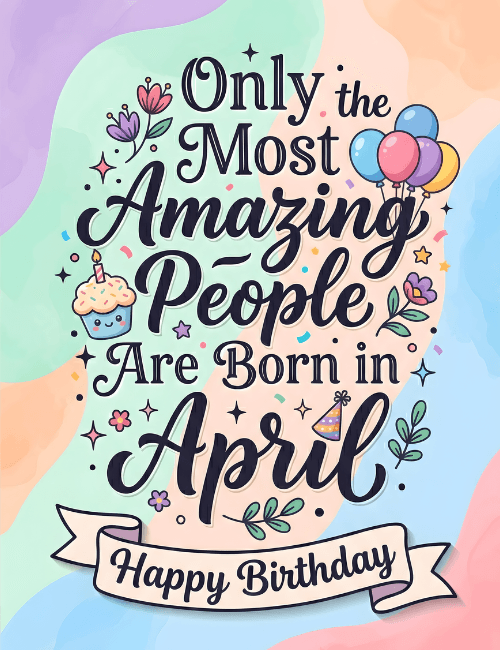Amazing People Are Born In April