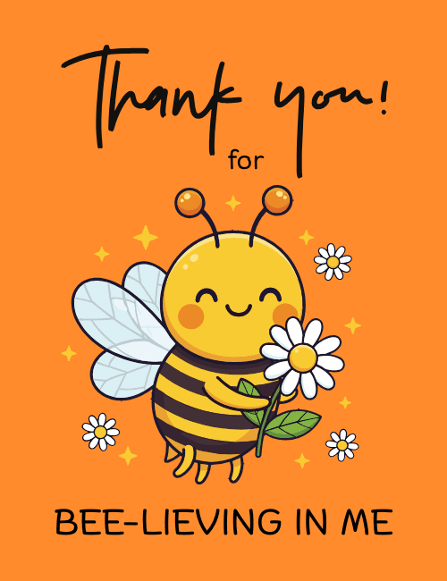 Thank You for Bee-lieving in Me