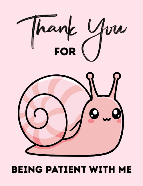 Thank You for Being Patient With Me