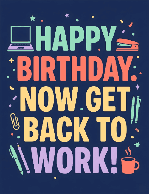 Happy Birthday Now Get Back to Work Funny Office Card
