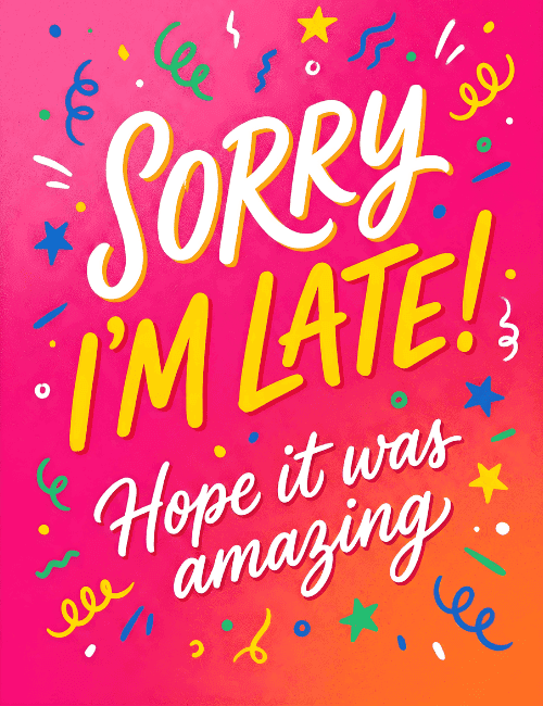 Sorry I’m Late Funny Belated Birthday Card