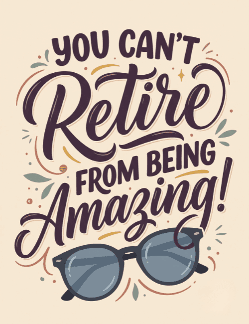 You Can't Retire from Being Amazing Card