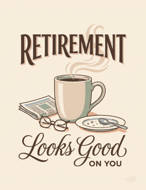 Retirement Looks Good on You Card